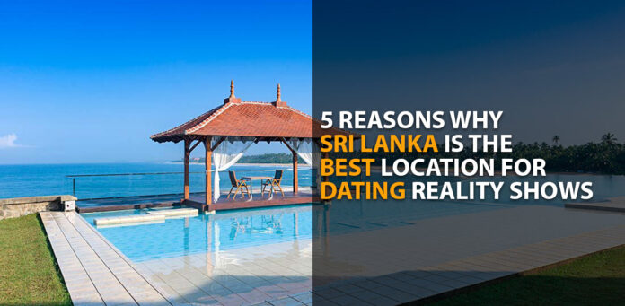 5 Reasons Sri Lanka Is A Hidden Gem for Dating Reality Shows